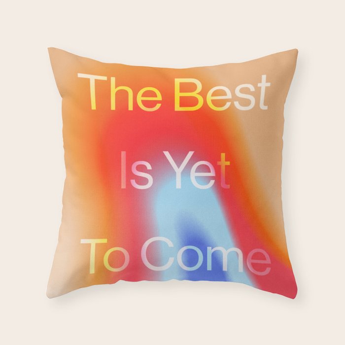 The Best is Yet To Come Throw Pillow Gallery Image 6