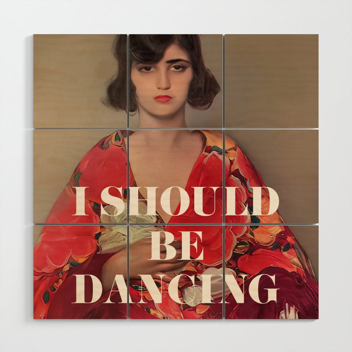 I Should Be Dancing Wood Wall Art Gallery Image 1