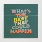 Whats The Best That Could Happen typography print in green, lilac, orange and yellow Wood Wall Art Gallery Image 1