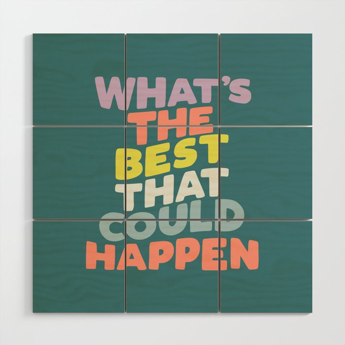 Whats The Best That Could Happen typography print in green, lilac, orange and yellow Wood Wall Art Gallery Image 1