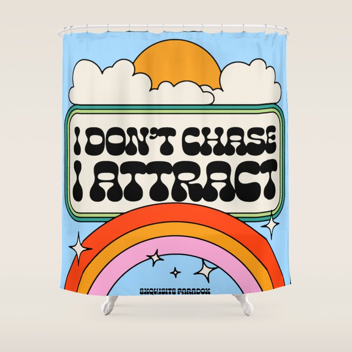 Don't Chase, Attract Shower Curtain Gallery Image 1