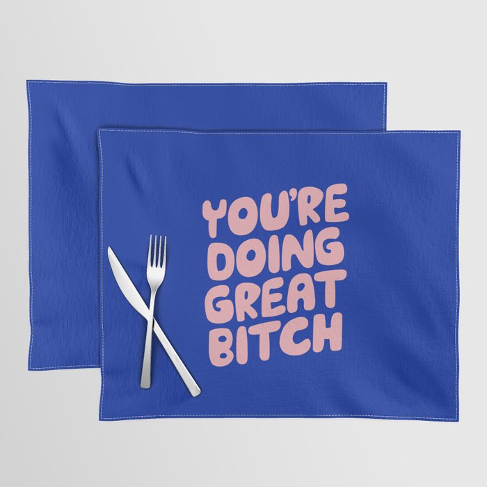 You're Doing Great Bitch Placemat Gallery Image 1