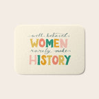 Well Behaved Women Rarely Make History Bath Mat Gallery Image 1