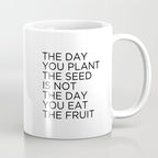 The day you plant the seed is not the day you eat the fruit Coffee Mug Gallery Image 1