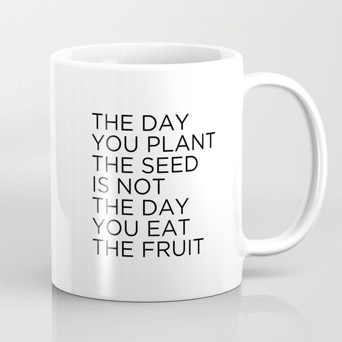 The day you plant the seed is not the day you eat the fruit Coffee Mug Gallery Image 1
