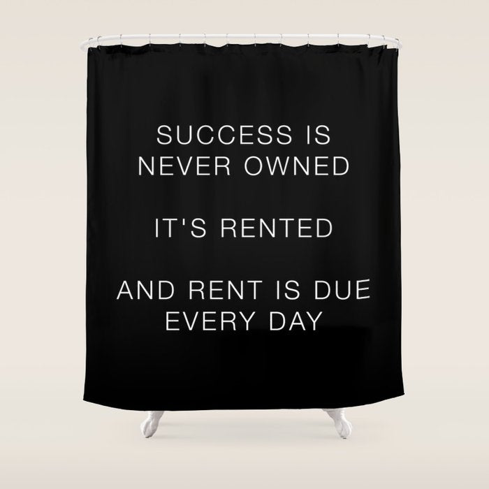 Success is never owned Shower Curtain Gallery Image 1