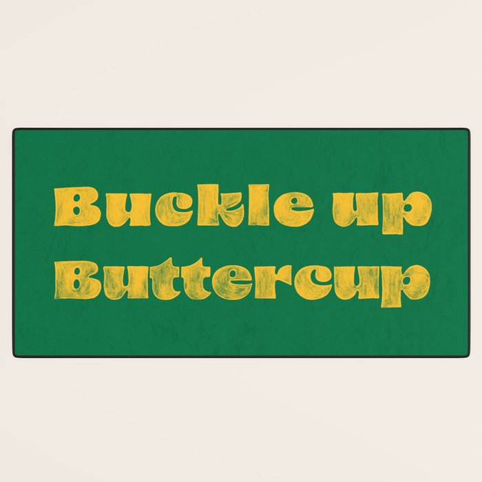 Buckle Up Buttercup Desk Mat Gallery Image 3