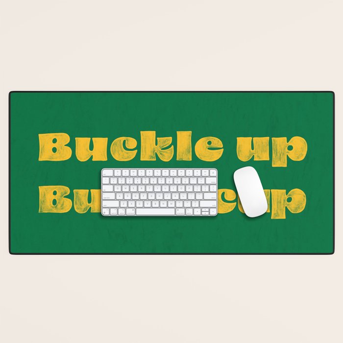 Buckle Up Buttercup Desk Mat Gallery Image 1