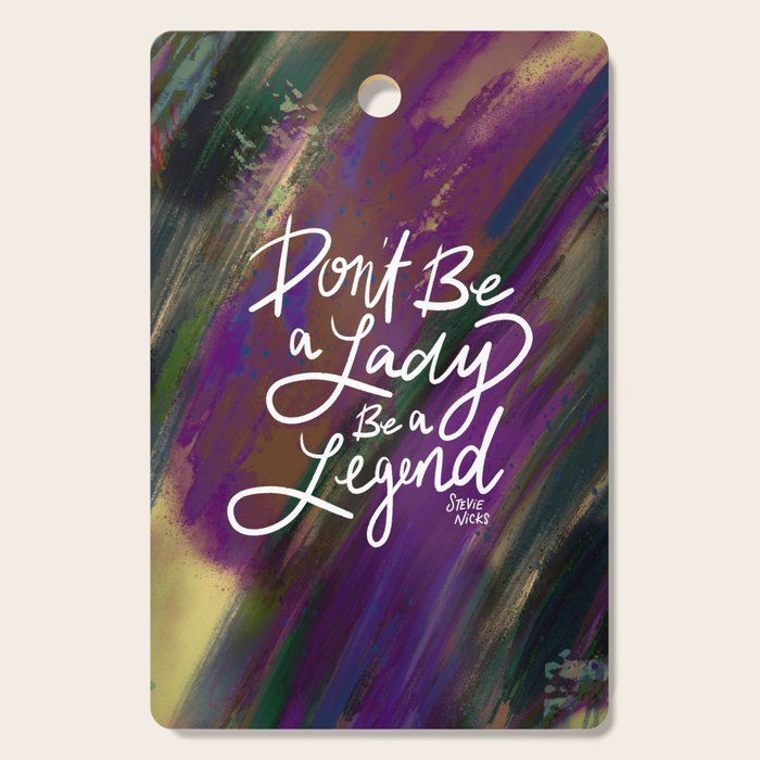 Stevie Nicks Quote - Don't be a Lady, Be a Legend Cutting Board Gallery Image 1