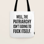 Well, The Patriarchy Isn't Going To Fuck Itself Tote Bag Gallery Image 1