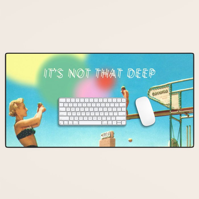 It's not that deep Desk Mat Gallery Image 1