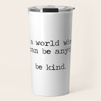 In A World Where You Can Be Anything -Be Kind Travel Mug Gallery Image 1