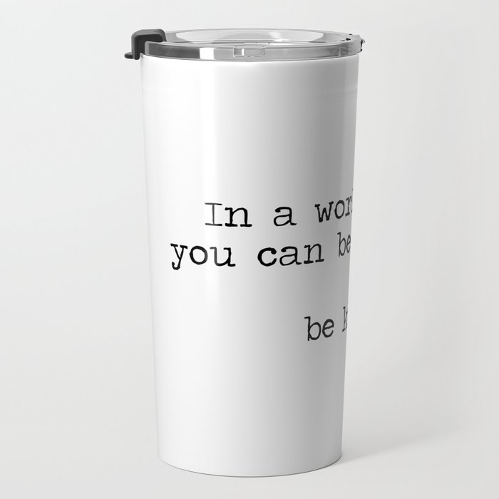 In A World Where You Can Be Anything -Be Kind Travel Mug Gallery Image 3