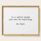 In A World Where You Can Be Anything -Be Kind Serving Tray Gallery Image 1