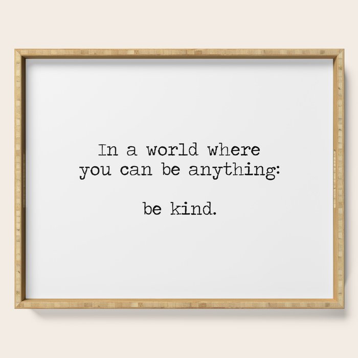 In A World Where You Can Be Anything -Be Kind Serving Tray Gallery Image 1