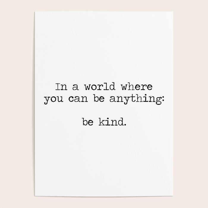 In A World Where You Can Be Anything -Be Kind Poster