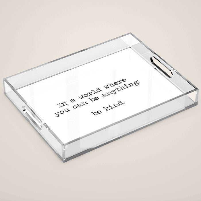 In A World Where You Can Be Anything -Be Kind Acrylic Tray Gallery Image 1