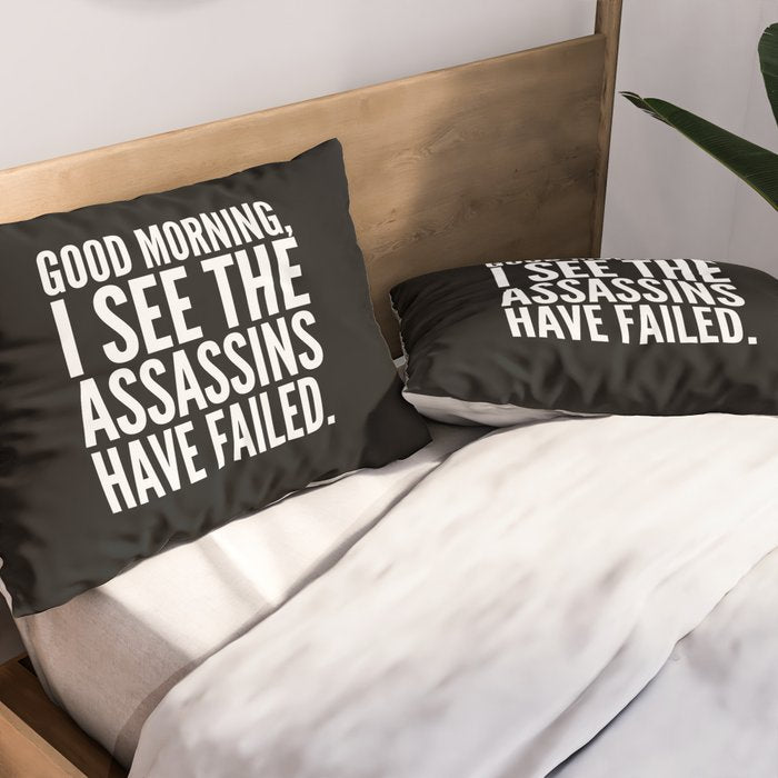 Good morning, I see the assassins have failed. (Black) Pillow Sham Gallery Image 2