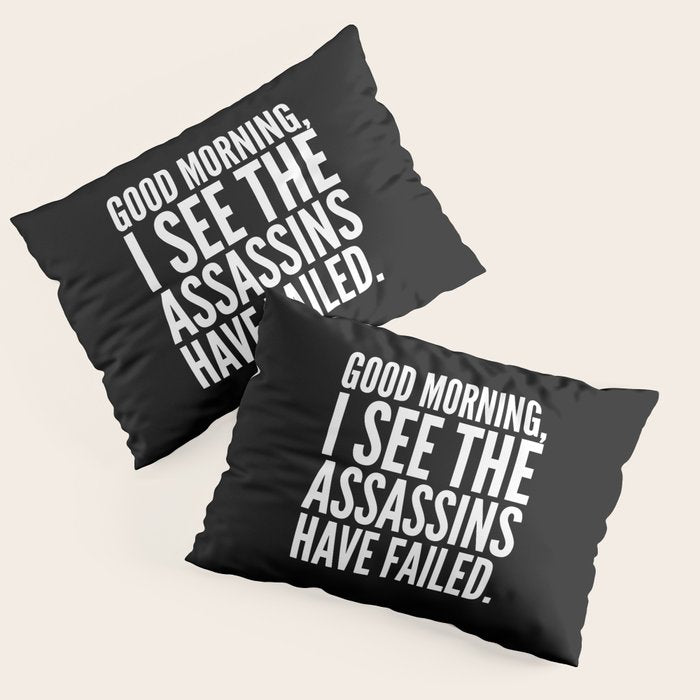 Good morning, I see the assassins have failed. (Black) Pillow Sham Gallery Image 3