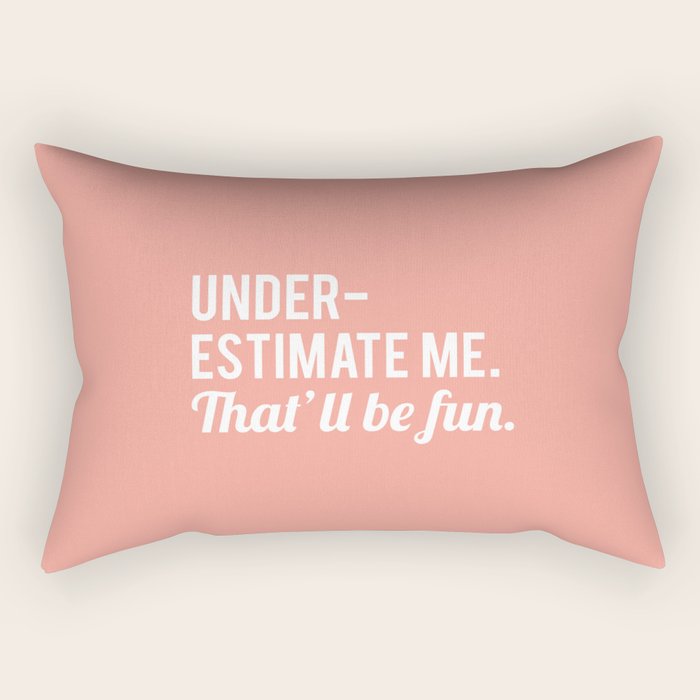 Underestimate Me. That'll Be Fun, Funny Quote Rectangular Pillow Gallery Image 1