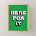 Here For It Mini Art Print Gallery Image 1