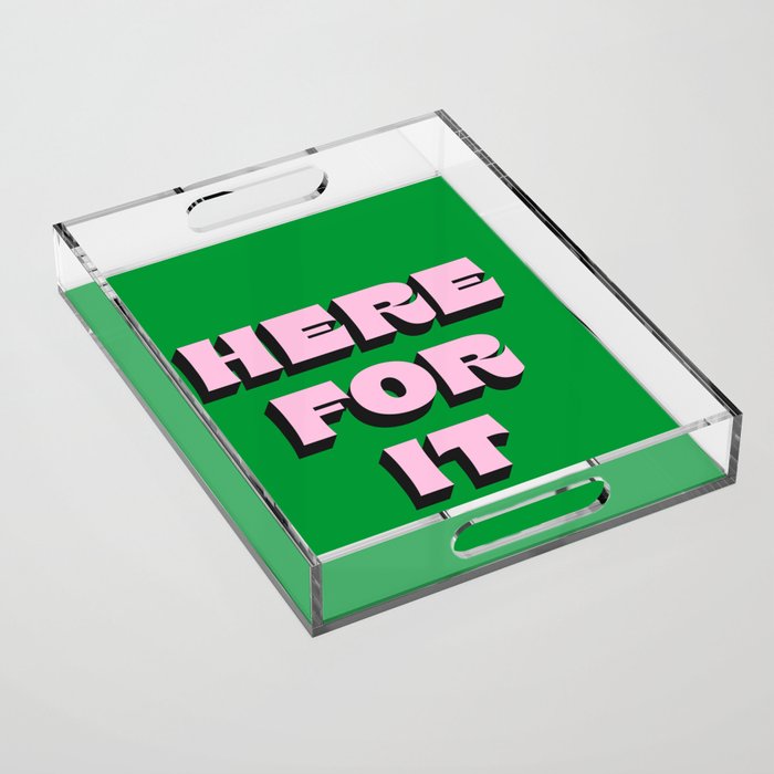 Here For It Acrylic Tray Gallery Image 1