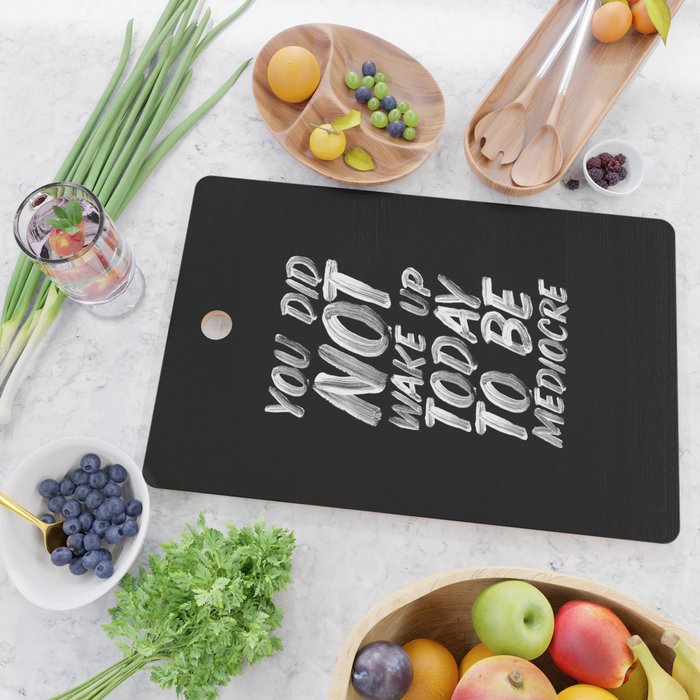 You Did Not Wake Up Today To Be Mediocre black and white monochrome typography poster design Cutting Board Gallery Image 2