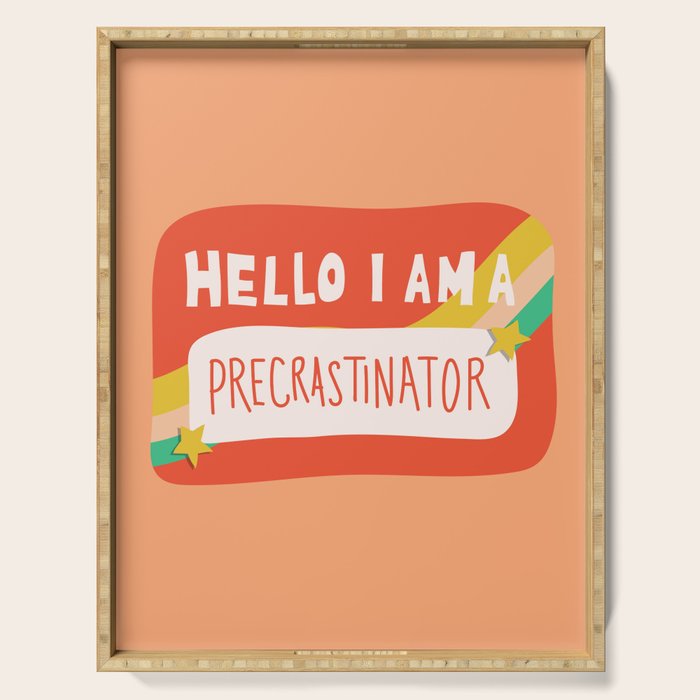 Hello I am a Precrastinator Serving Tray Gallery Image 1