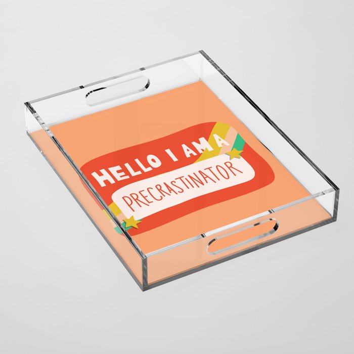 Hello I am a Precrastinator Acrylic Tray Gallery Image 1