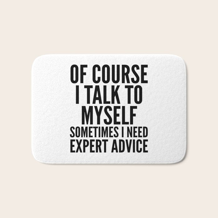 Of Course I Talk To Myself Sometimes I Need Expert Advice Bath Mat Gallery Image 1