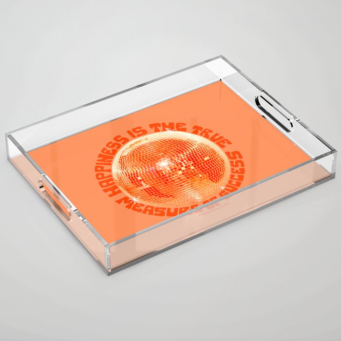 Happiness Is The True Measure of Success in Orange Acrylic Tray Gallery Image 1
