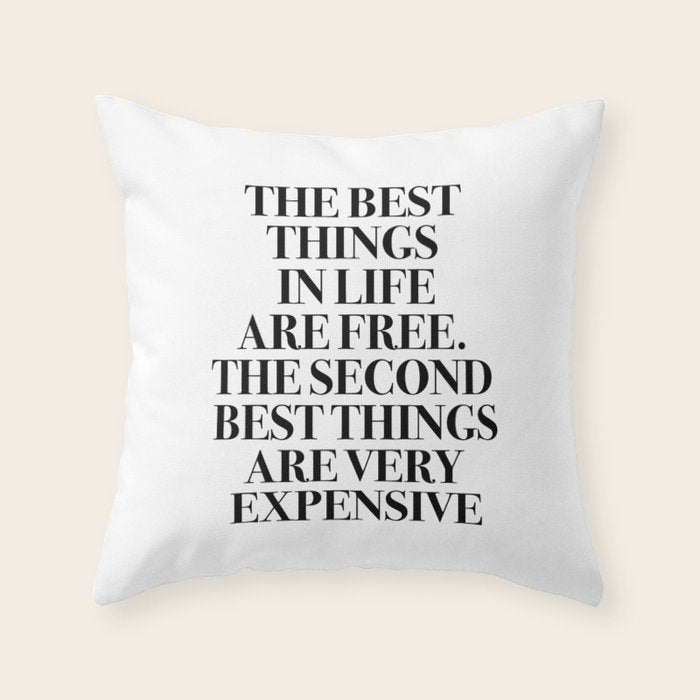 The Best Things In Life, Are Free The Second Best Are Very Expensive Throw Pillow Gallery Image 6