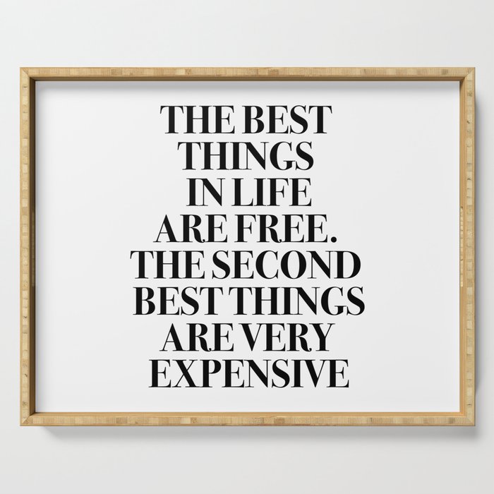 The Best Things In Life, Are Free The Second Best Are Very Expensive Serving Tray Gallery Image 1