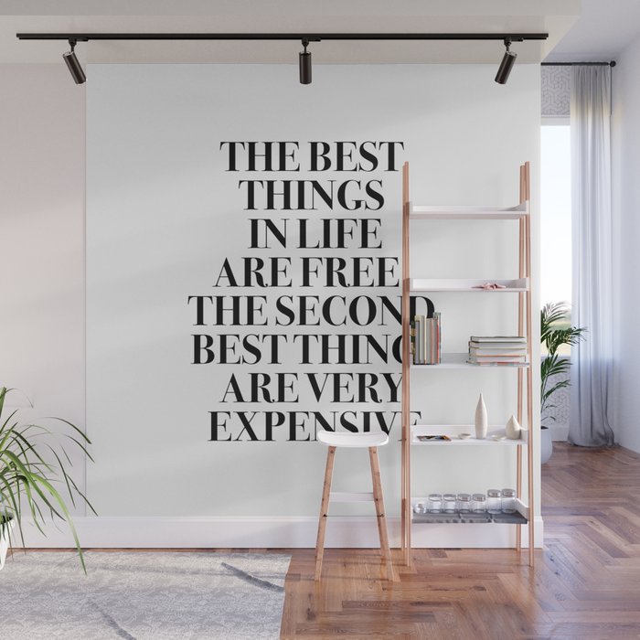 The Best Things In Life, Are Free The Second Best Are Very Expensive Wall Mural Gallery Image 1