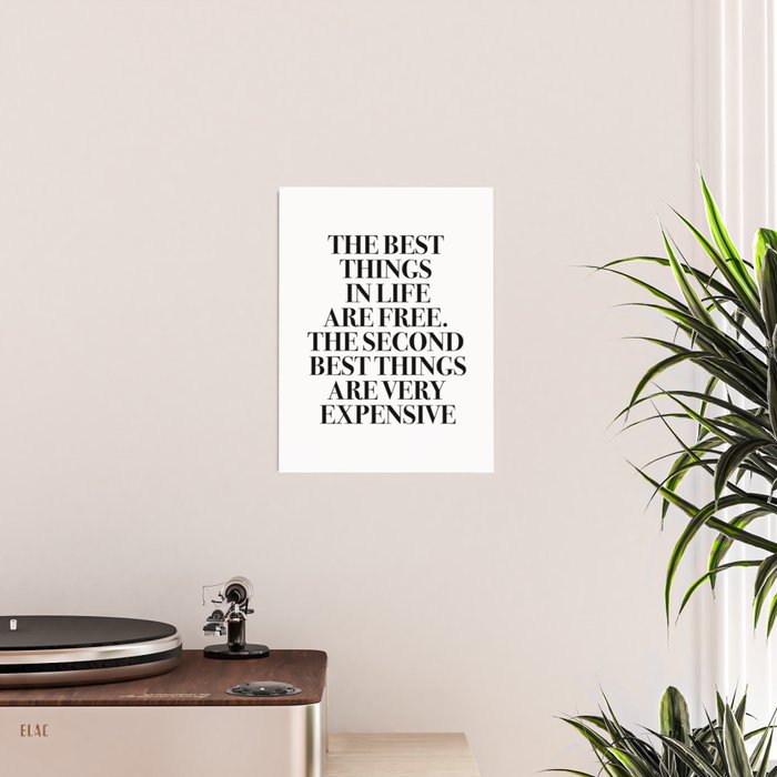 The Best Things In Life, Are Free The Second Best Are Very Expensive Poster Gallery Image 2