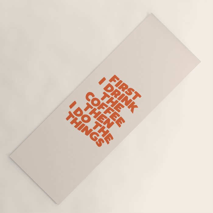 First I Drink The Coffee Then I Do The Things Yoga Mat Gallery Image 1