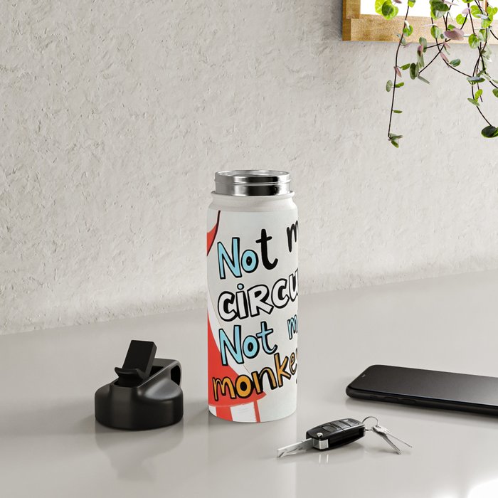 Not My Circus, Not My Monkeys V1, Funny Quote Typography Polish Saying, Phrase Fun Illustration Eclectic Boho, Contemporary Quirky Whimsical Cute Painting Water Bottle Gallery Image 4