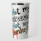 Not My Circus, Not My Monkeys V1, Funny Quote Typography Polish Saying, Phrase Fun Illustration Eclectic Boho, Contemporary Quirky Whimsical Cute Painting Travel Mug Gallery Image 1