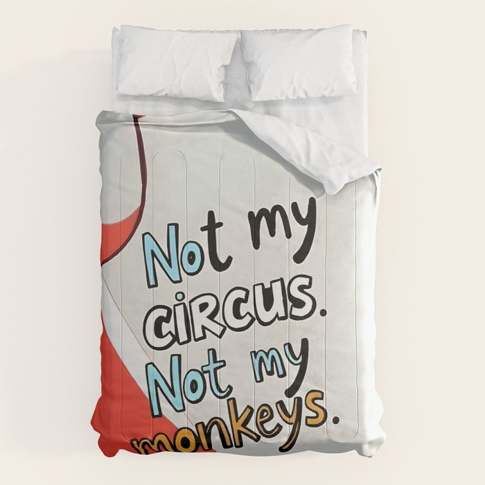 Not My Circus, Not My Monkeys V1, Funny Quote Typography Polish Saying, Phrase Fun Illustration Eclectic Boho, Contemporary Quirky Whimsical Cute Painting Comforter Gallery Image 6