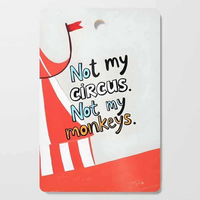 Not My Circus, Not My Monkeys V1, Funny Quote Typography Polish Saying, Phrase Fun Illustration Eclectic Boho, Contemporary Quirky Whimsical Cute Painting Cutting Board Gallery Image 1