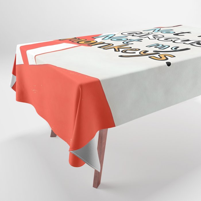 Not My Circus, Not My Monkeys V1, Funny Quote Typography Polish Saying, Phrase Fun Illustration Eclectic Boho, Contemporary Quirky Whimsical Cute Painting Tablecloth Gallery Image 1