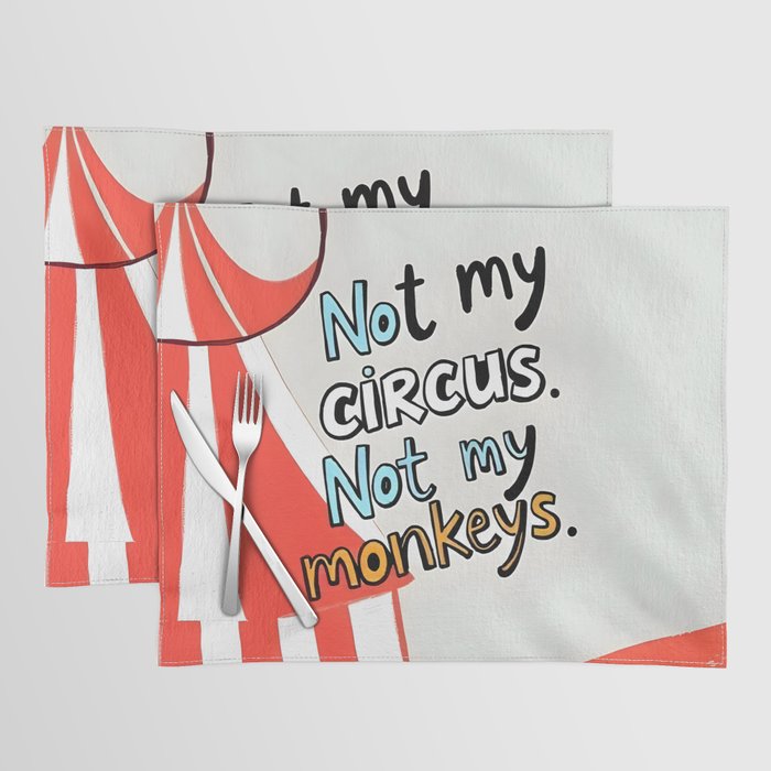 Not My Circus, Not My Monkeys V1, Funny Quote Typography Polish Saying, Phrase Fun Illustration Eclectic Boho, Contemporary Quirky Whimsical Cute Painting Placemat Gallery Image 1