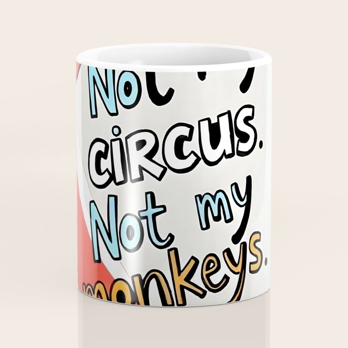 Not My Circus, Not My Monkeys V1, Funny Quote Typography Polish Saying, Phrase Fun Illustration Eclectic Boho, Contemporary Quirky Whimsical Cute Painting Coffee Mug Gallery Image 4