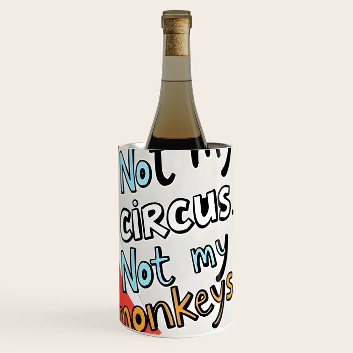 Not My Circus, Not My Monkeys V1, Funny Quote Typography Polish Saying, Phrase Fun Illustration Eclectic Boho, Contemporary Quirky Whimsical Cute Painting Wine Chiller Gallery Image 1