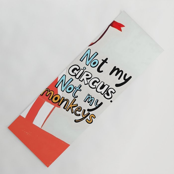 Not My Circus, Not My Monkeys V1, Funny Quote Typography Polish Saying, Phrase Fun Illustration Eclectic Boho, Contemporary Quirky Whimsical Cute Painting Yoga Mat