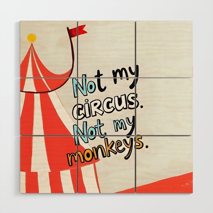 Not My Circus, Not My Monkeys V1, Funny Quote Typography Polish Saying, Phrase Fun Illustration Eclectic Boho, Contemporary Quirky Whimsical Cute Painting Wood Wall Art Gallery Image 1
