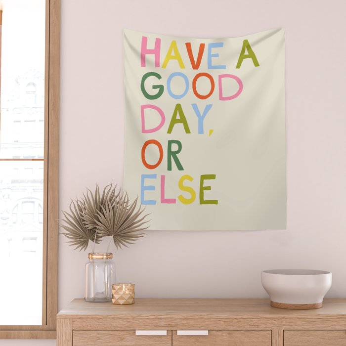 Have a Good Day Or Else - Funny Inspirational Saying in Rainbow Colors Wall Tapestry Gallery Image 2