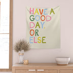 Have a Good Day Or Else - Funny Inspirational Saying in Rainbow Colors Wall Tapestry Gallery Image 2