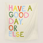Have a Good Day Or Else - Funny Inspirational Saying in Rainbow Colors Wall Tapestry Gallery Image 4