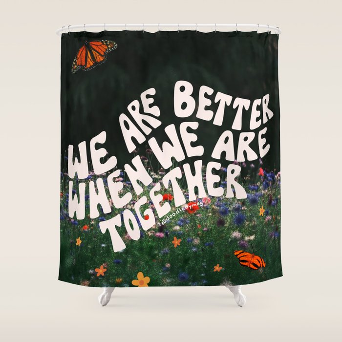 We Are Better When We Are Together Shower Curtain Gallery Image 1